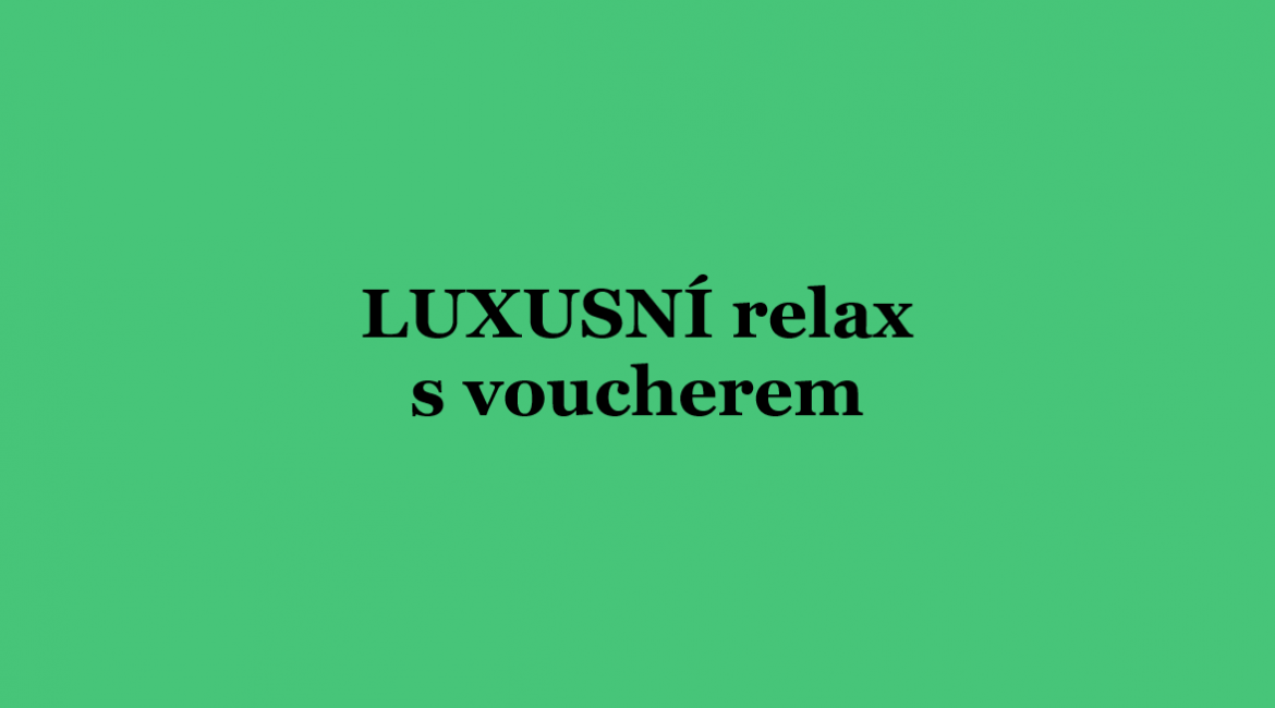 Luxusní relax s voucherem