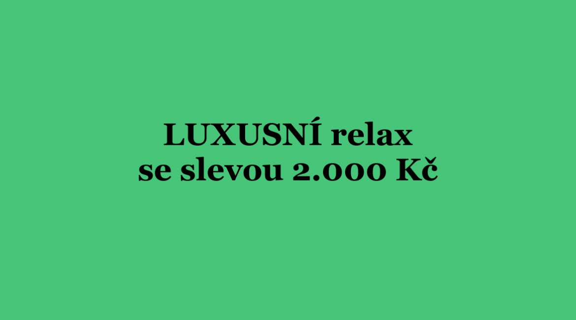 Luxusní relax se slevou 2.000 Kč