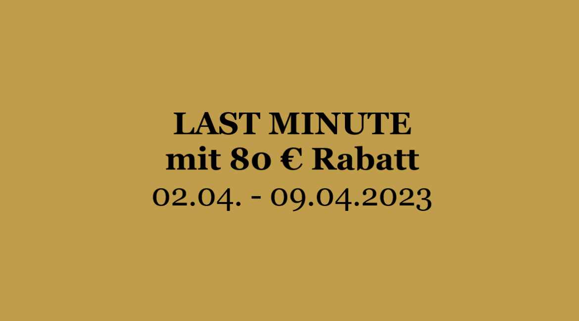 LAST MINUTE mit 80 € Rabatt
