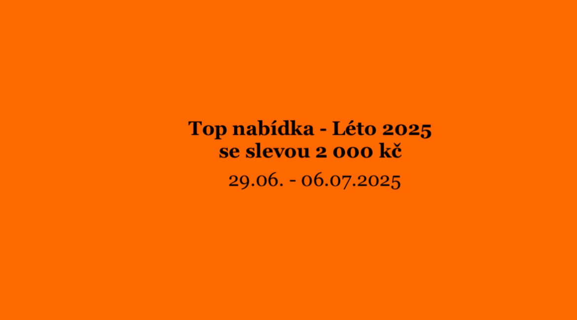 Top nabídka – Léto 2025 se slevou 2 000 Kč