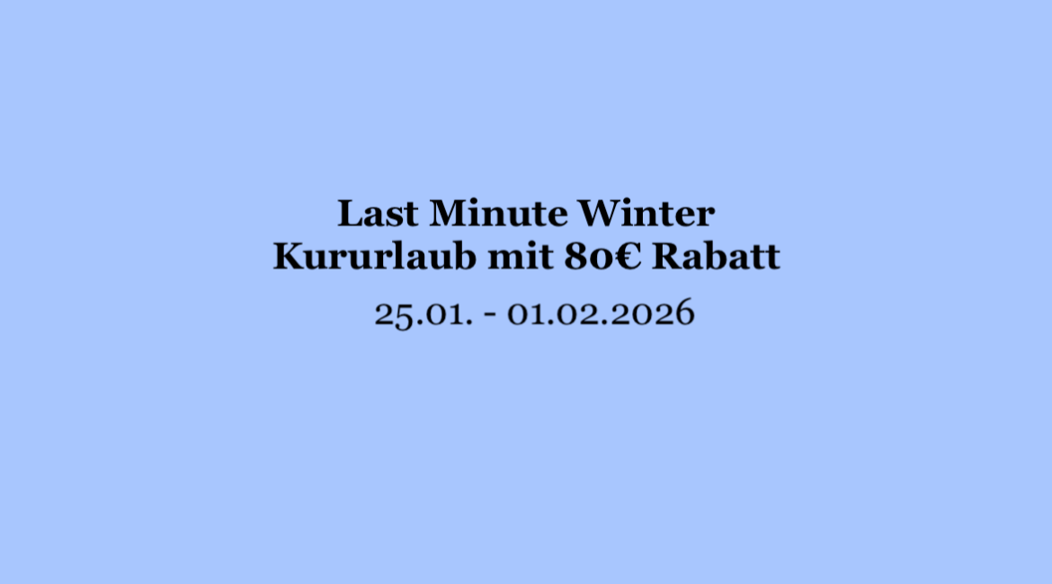 Last Minute – Winter – Kururlaub mit 80€ Rabatt