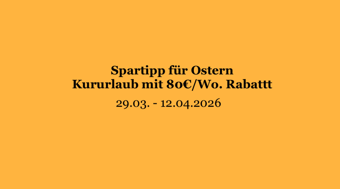 Spartipp für Ostern – Kururlaub mit 80€/Wo. Rabatt
