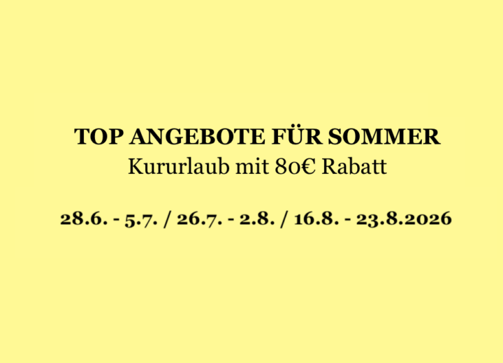 TOP ANGEBOTE FÜR SOMMER – Kururlaub mit 80€ Rabatt