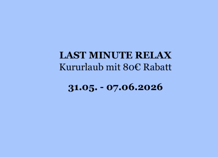 LAST MINUTE RELAX – Kururlaub mit 80€/Wo. Rabatt