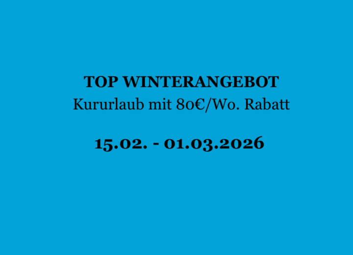 TOP WINTERANGEBOT – Kururlaub mit 80€/Wo. Rabatt
