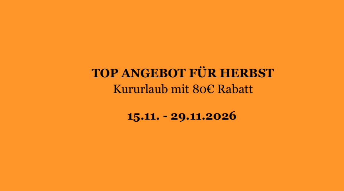 TOP ANGEBOTE FÜR HERBST – Kururlaub mit 80€ Rabatt