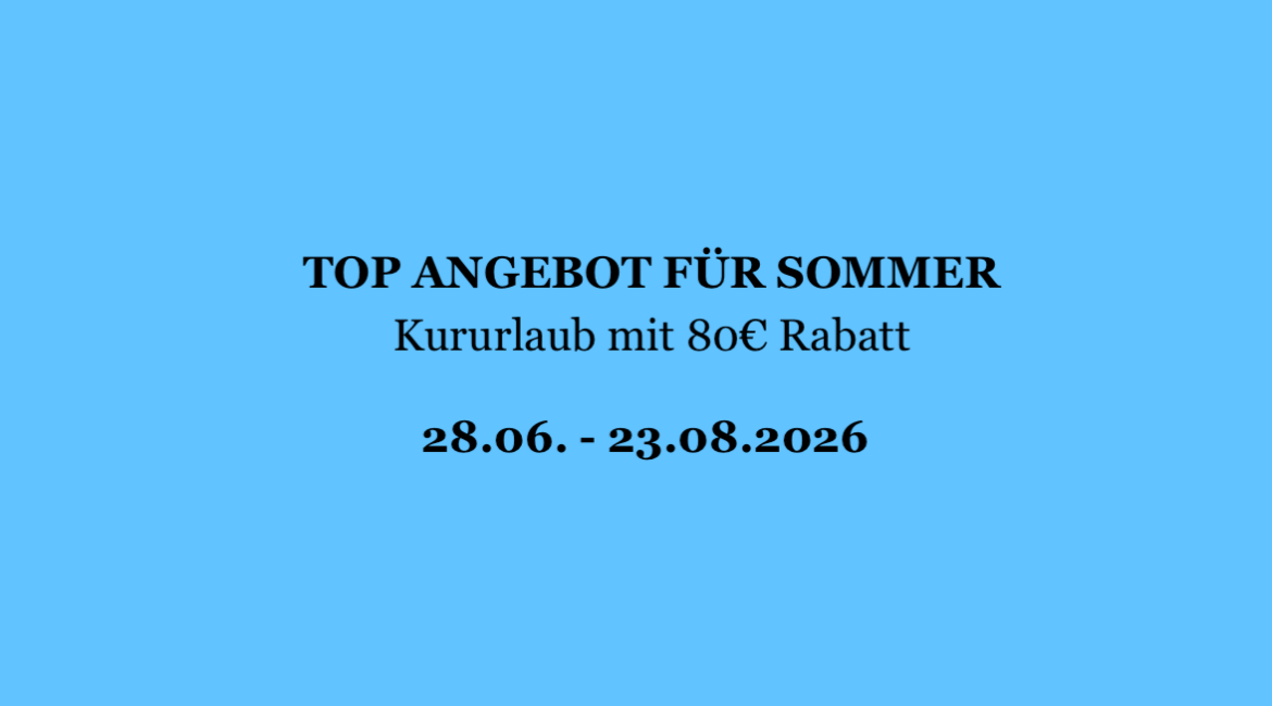 TOP ANGEBOT FÜR SOMMER – Kururlaub mit 80€ Rabatt