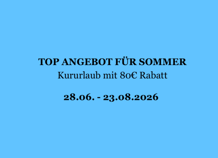 TOP ANGEBOT FÜR SOMMER – Kururlaub mit 80€ Rabatt